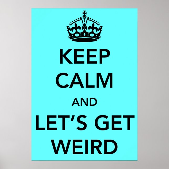 Keep Calm and Let's Get Weird Poster (Vorne)