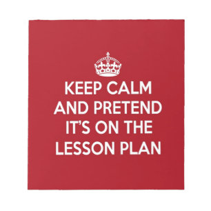KEEP CALM AND PRETEND IT'S ON THE LESSON PLAN GIFT NOTIZBLOCK
