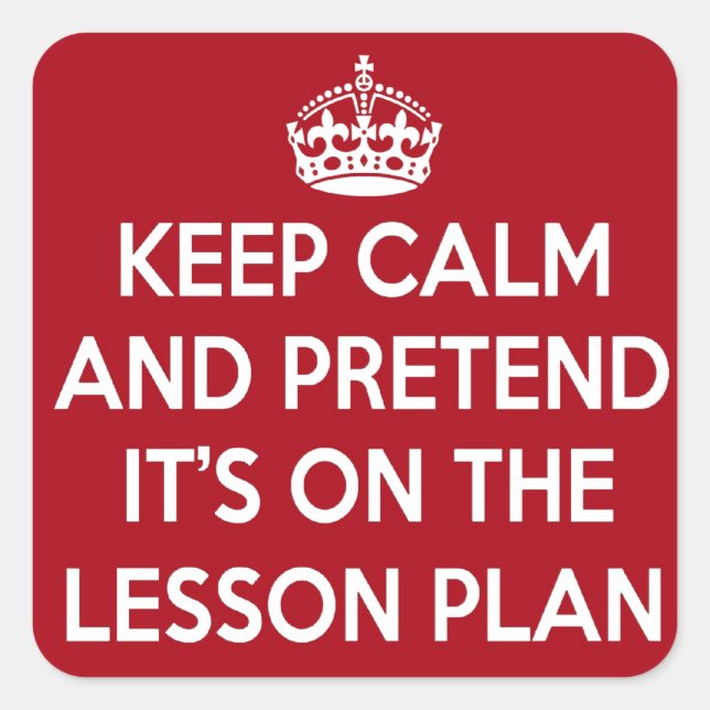 KEEP CALM AND PRETEND IT'S ON THE LESSON PLAN GIFT QUADRATISCHER AUFKLEBER (Vorderseite)