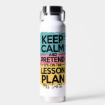 Keep Calm and Pretend Water Bottle Trinkflasche<br><div class="desc">Stay refreshed and ready for anything the school day throws your way with this modern,  personalized water bottle. Featuring the phrase “Keep Calm and Pretend It’s On the Lesson Plan” in clean,  contemporary lettering,  this bottle combines playful humor with sleek,  practical design.</div>