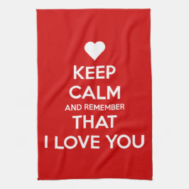 Keep Calm and Remember that I love you Geschirrtuch