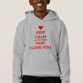 Keep Calm and Remember that I love you Hoodie