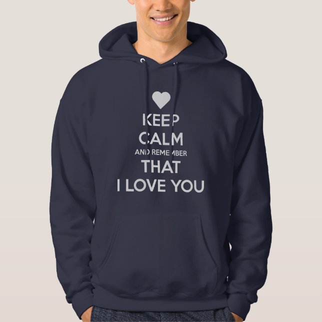Keep Calm and Remember that I love you Hoodie (Vorderseite)
