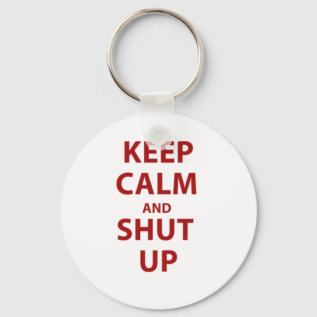 Keep Calm and Shut Up Schlüsselanhänger (Vorderseite)
