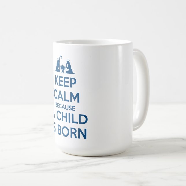 Keep Calm because a Child is Born Kaffeetasse (VorderseiteRechts)