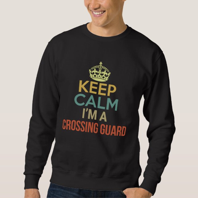 Keep Calm I m A Crossing Guard Sweatshirt (Vorderseite)