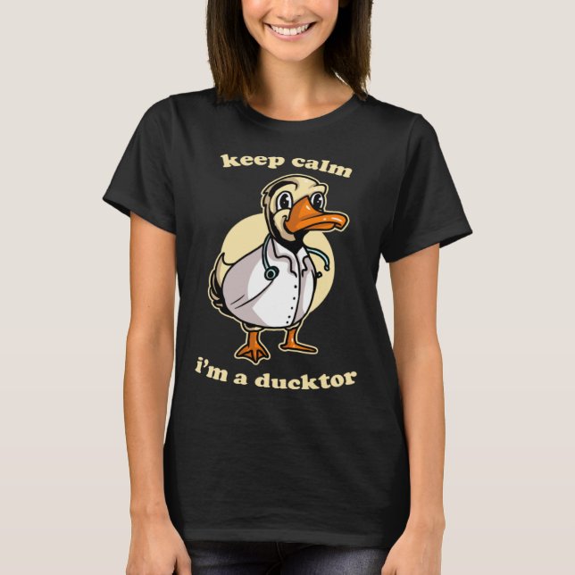 Keep Calm I'm Ducktor Funny Doctor Duck Dr. Med Sc T-Shirt (Vorderseite)