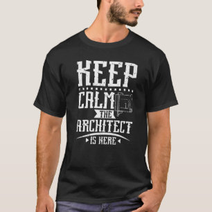 Keep Calm The Architect Is Here T-Shirt