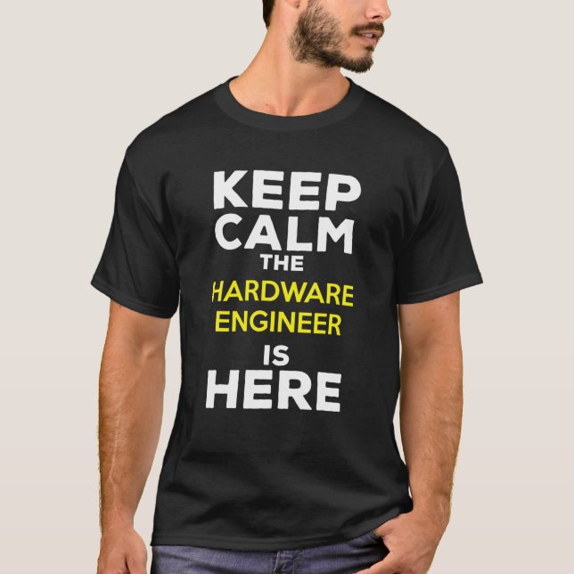 Keep Calm The Hardware Engineer Is Here T-Shirt (Vorderseite)