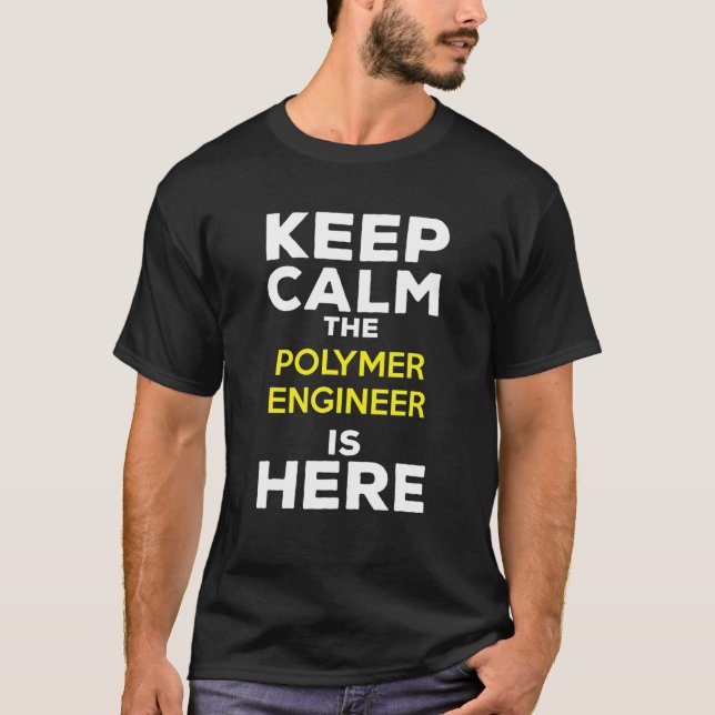 Keep Calm The Polymer Engineer Is Here T-Shirt (Vorderseite)