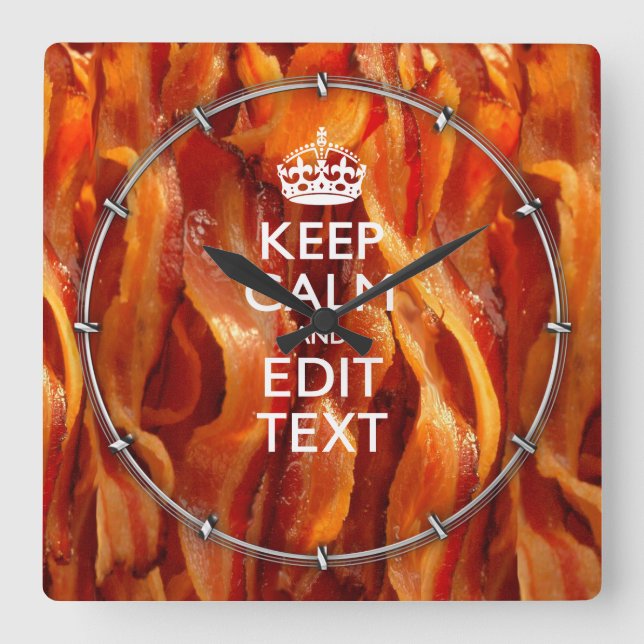 Keep Calm Your Text on Sizzling Bacon Quadratische Wanduhr (Vorderseite)