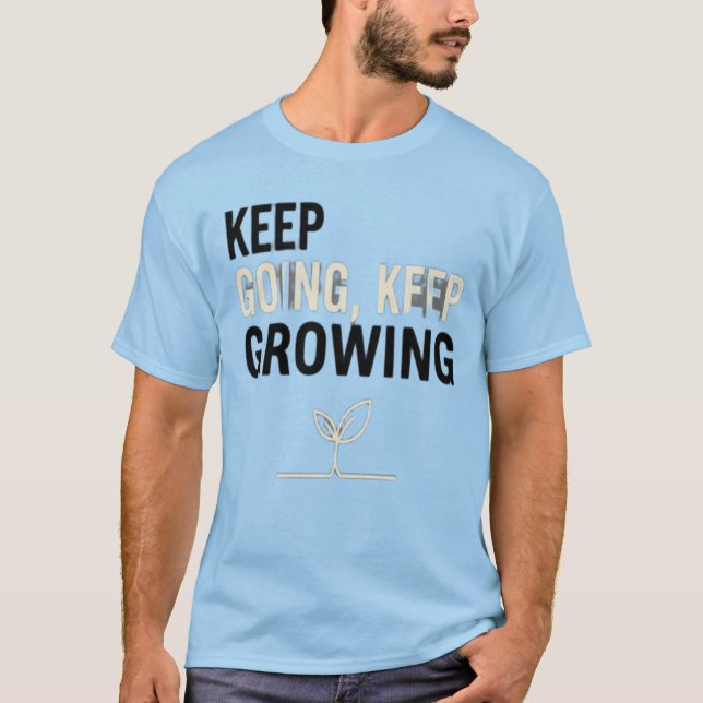 Keep Going, Keep Growing – Motivational Plant T-Sh T-Shirt (Vorderseite)