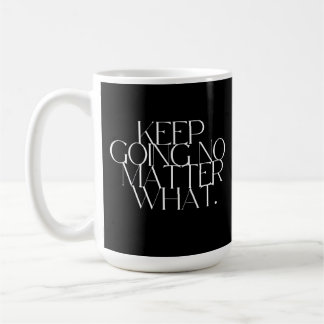 Keep going no matter what  kaffeetasse