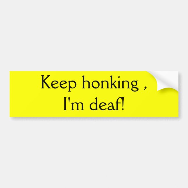 Keep honking, bin ich taub! autoaufkleber (Vorne)