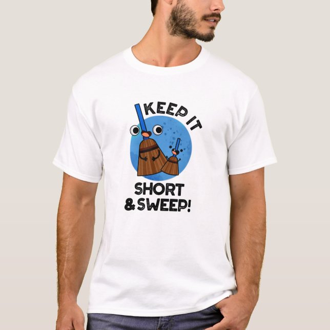 Keep It Short And Sweep Funny Broom Pun T-Shirt (Vorderseite)