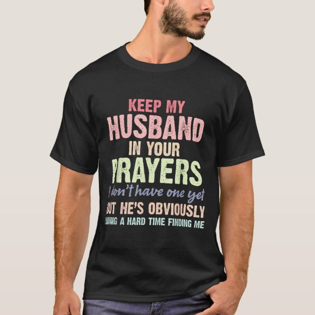 Keep My Husband In Your Prayers Funny Saying Quote T-Shirt (Vorderseite)