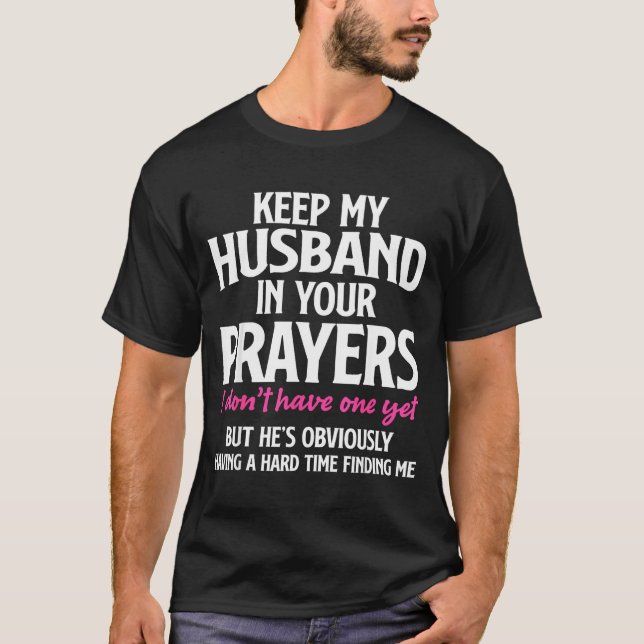 Keep My Husband In Your Prayers Funny Saying Quote T-Shirt (Vorderseite)