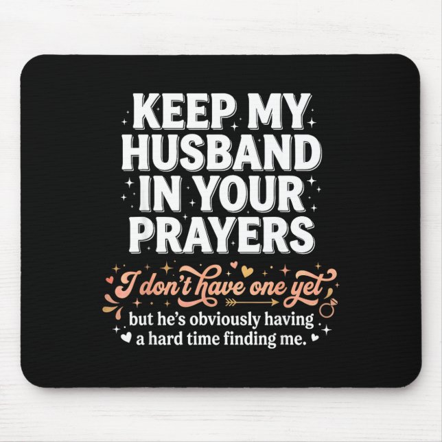 Keep My Husband In Your Prayers _ Funny Single Wom Mousepad (Vorne)