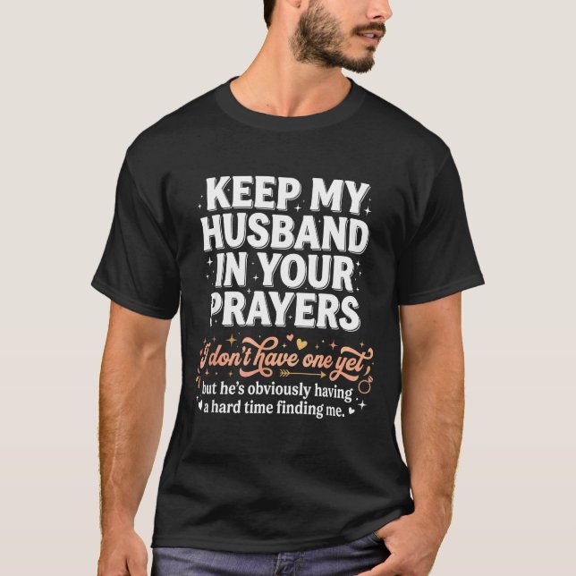Keep My Husband In Your Prayers _ Funny Single Wom T-Shirt (Vorderseite)