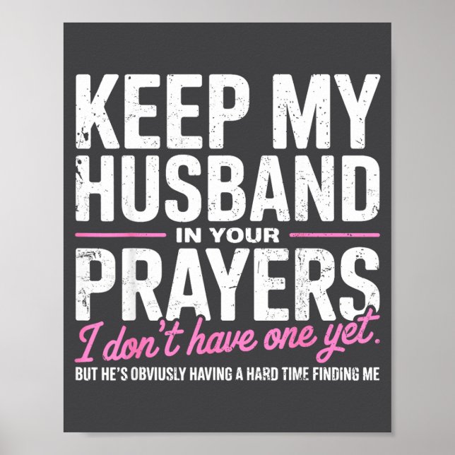 Keep My Husband In Your Prayers I Don’t Have One Y Poster (Vorne)