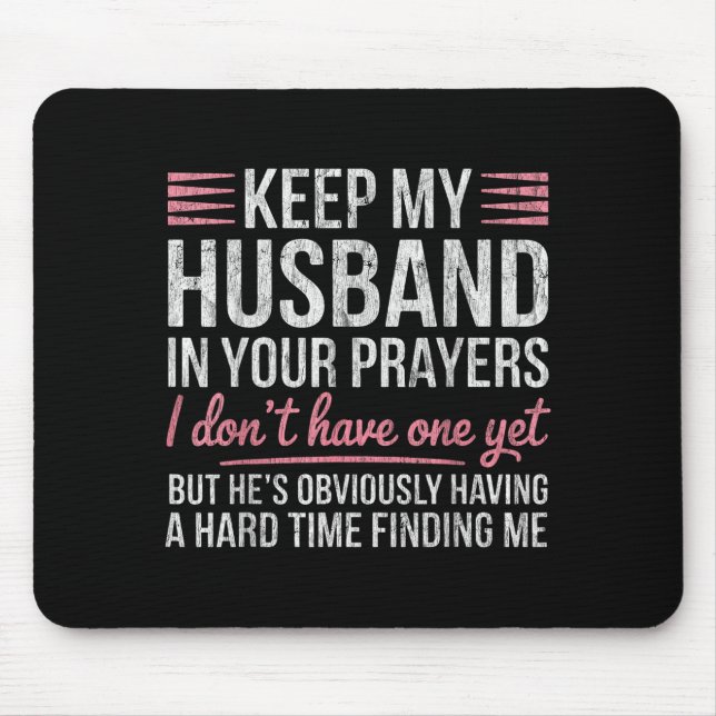 Keep My Husband In Your Prayers I Don't Have One Y Mousepad (Vorne)