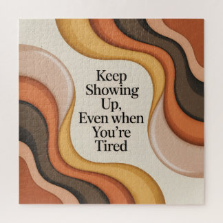 Keep Showing Up, Even When You're Tired