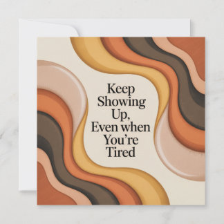 Keep Showing Up, Even When You're Tired Ankündigung