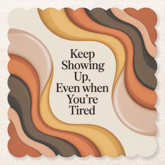 Keep Showing Up, Even When You're Tired Untersetzer (Vorderseite)