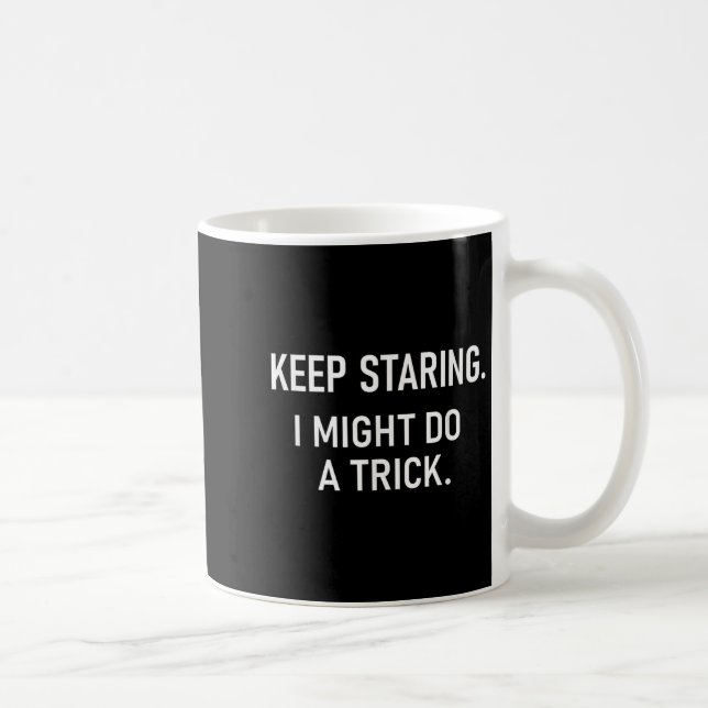 Keep Staring I Might Do A Trick, Funny, Jokes, Sar Kaffeetasse (Rechts)