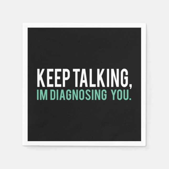 Keep Talking I'm Diagnosing You  Copy Serviette (Vorderseite)
