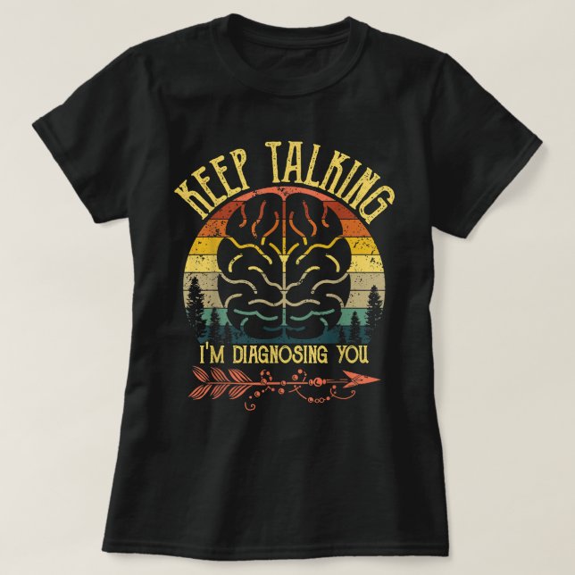 Keep Talking I'm Diagnosing You Funny Psychology C T-Shirt (Design vorne)