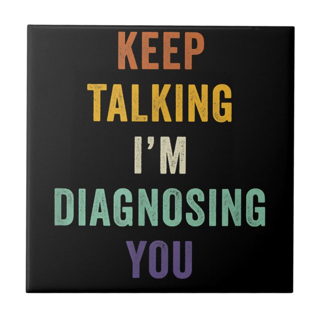 Keep Talking I'm Diagnosing You I Psychiatrist Fun Fliese (Vorderseite)