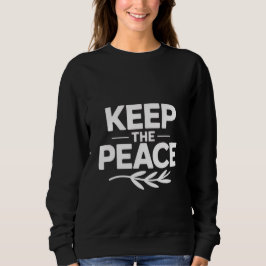 'KEEP THE PEACE'  T-Shirt Sweatshirt