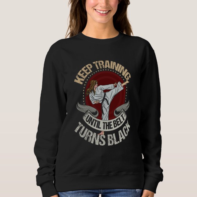 keep training until the belt turns black  Karate   Sweatshirt (Vorderseite)