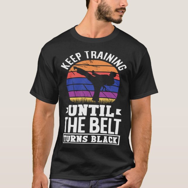 Keep Training Until The Belt Turns Black Taekwondo T-Shirt (Vorderseite)