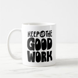 Keep Up The Good Work | Motivational Quote Kaffeetasse