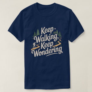 Keep Walking Keep Wondering Inspirational Quote  T-Shirt