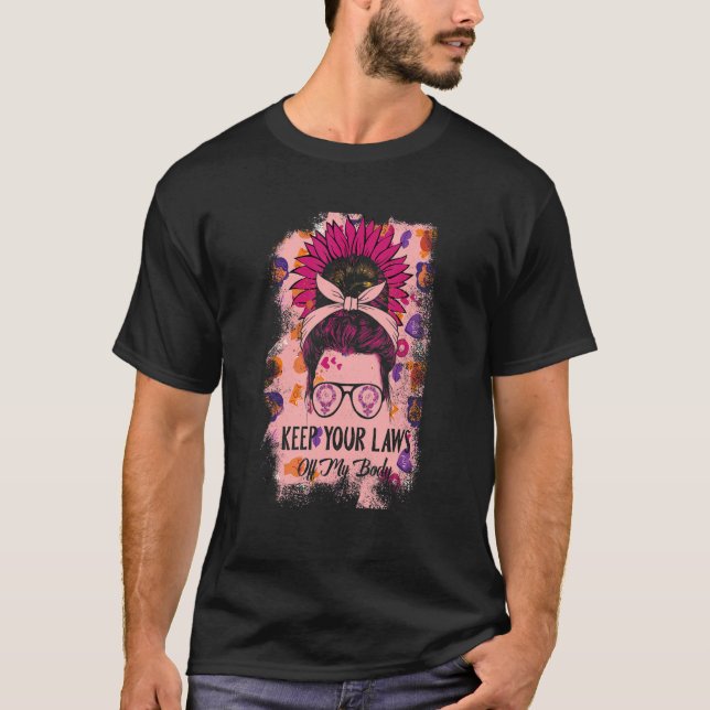 Keep Your Laws Off My Body Pro Choice Womens Right T-Shirt (Vorderseite)