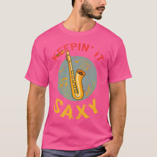 Keepin' It Saxy - Saxophone Player Jazz T-Shirt