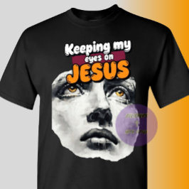 Keeping my eyes on JESUS - Christian T-Shirt