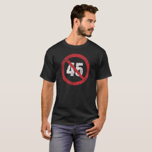 Kein 45 Halt 45 kein Trumpf-AntiTrumpf beunruhigt T-Shirt