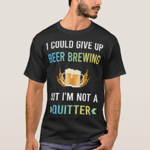 Kein Aufgebender Bierbrauen Brauen Brauer T-Shirt