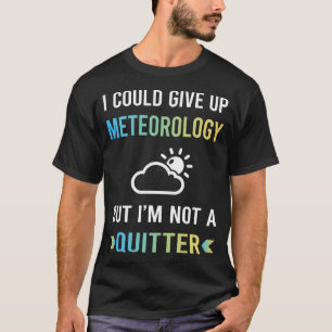 Kein Aufgebender Meteorologe T-Shirt