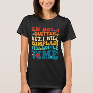Kein Aufgeber, aber wird die ganze Zeit meckern T-Shirt