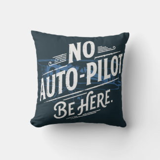 Kein Autopilot. Sei Hier. Kissen
