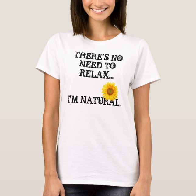 Kein Bedarf sich zu entspannen T-Shirt (Vorderseite)