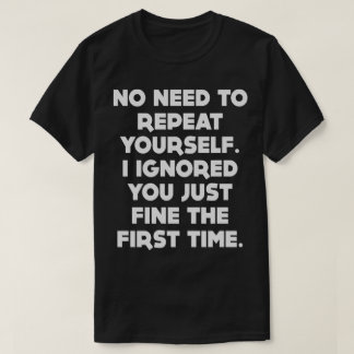Kein Bedarf, sich zu wiederholen lustiges T-Shirt