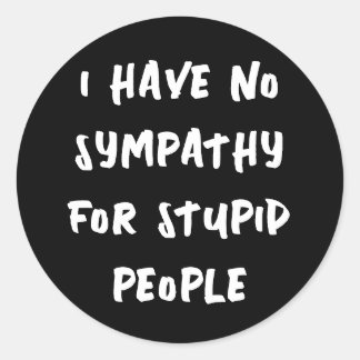 Kein Beileid für Dummköpfe (schwarz weiß) Runder Aufkleber