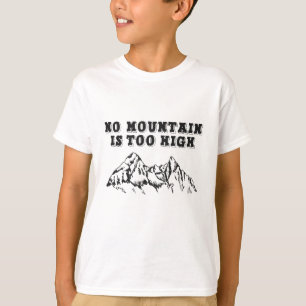 Kein Berg ist zu hoch T-Shirt