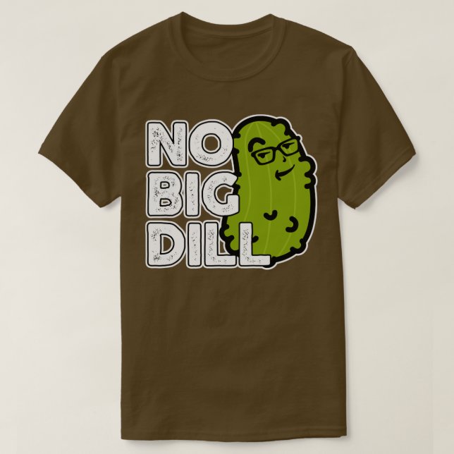 Kein Big Deal ohne Big Dill Pickle T-Shirt (Design vorne)